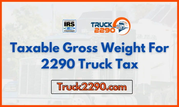 Taxable gross weight for Form 2290 Truck Tax