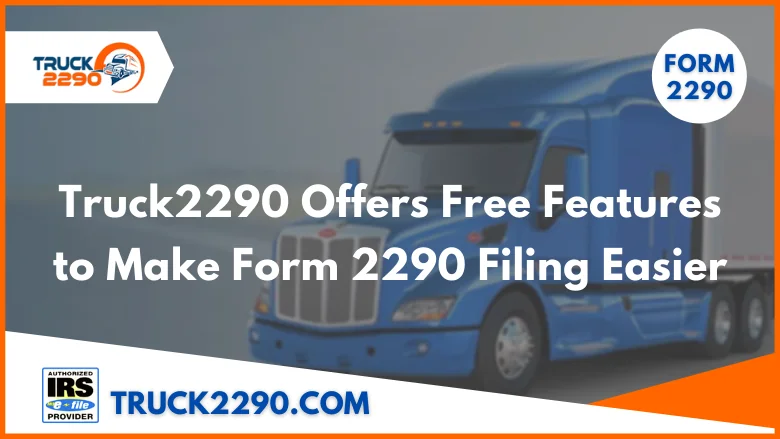 Truck2290 Free Features to E-file form 2290 Easily
