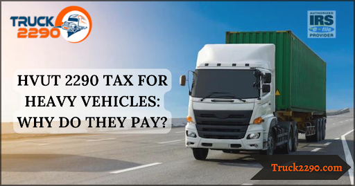 HVUT 2290 Tax For Heavy Vehicles: Why Do They Pay? 1 HVUT 2290 Tax For Heavy Vehicles: Why Do They Pay?