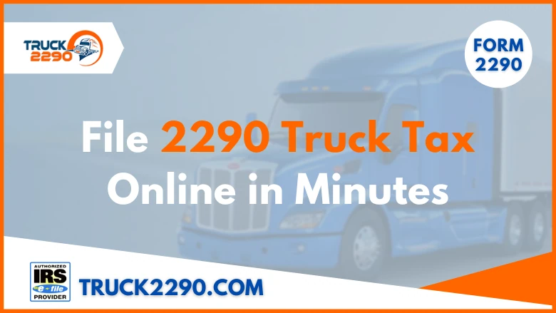 File Form 2290 Truck Tax Online in Minutes